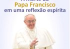A morte do Papa Francisco em uma avaliação espírita